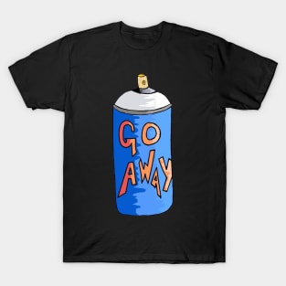 GO AWAY...subtle I know, but When you don't want to just say it lol T-Shirt